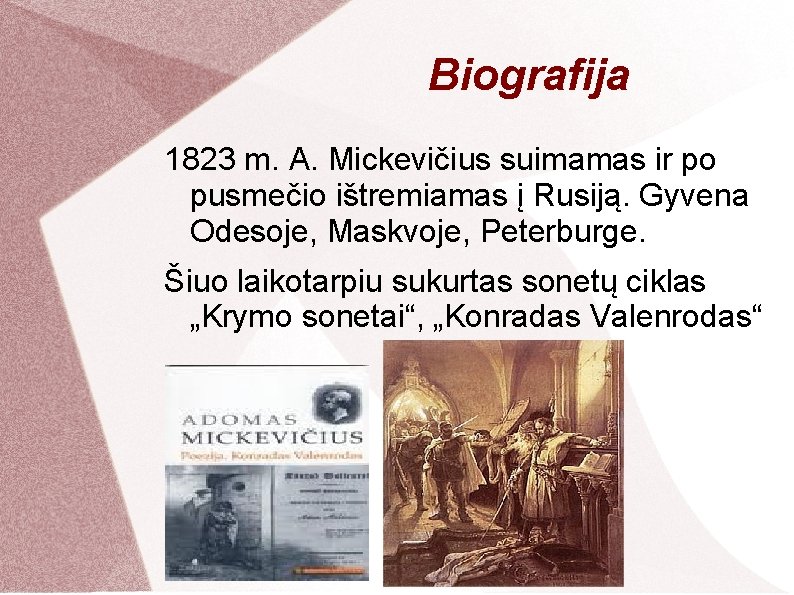 Biografija 1823 m. A. Mickevičius suimamas ir po pusmečio ištremiamas į Rusiją. Gyvena Odesoje,