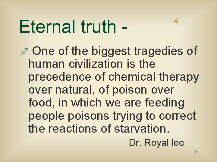 Eternal truth f One of the biggest tragedies of human civilization is the precedence
