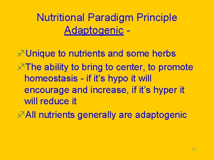 Nutritional Paradigm Principle Adaptogenic f. Unique to nutrients and some herbs f. The ability