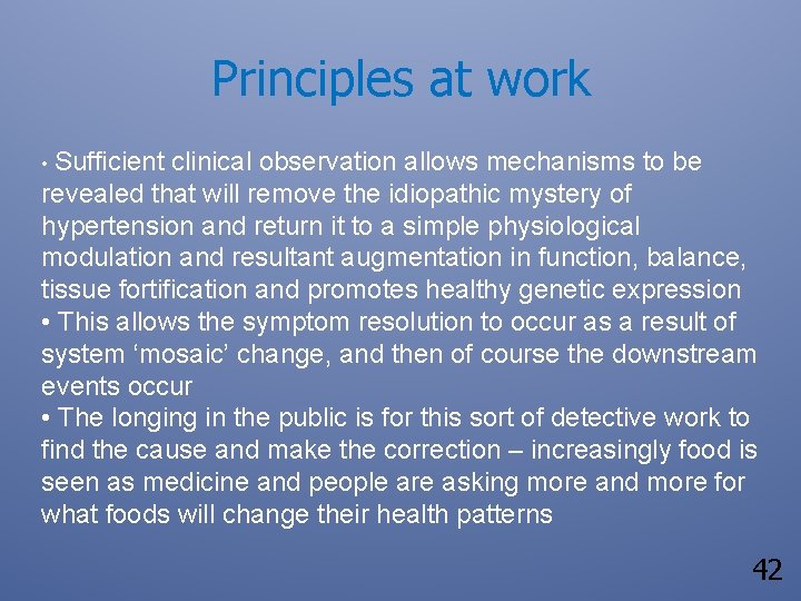 Principles at work • Sufficient clinical observation allows mechanisms to be revealed that will