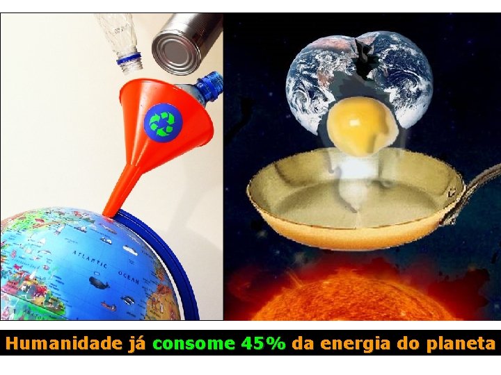 Humanidade já consome 45% da energia do planeta 