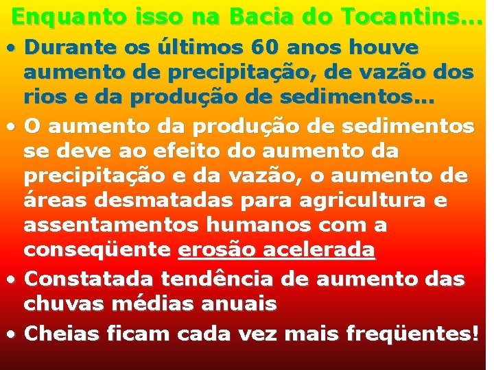 Enquanto isso na Bacia do Tocantins. . . • Durante os últimos 60 anos