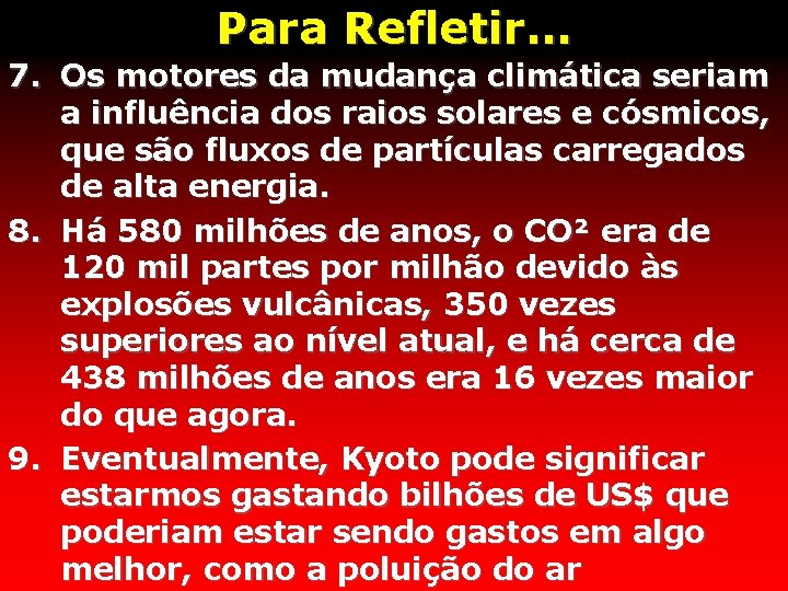 Para Refletir. . . 7. Os motores da mudança climática seriam a influência dos