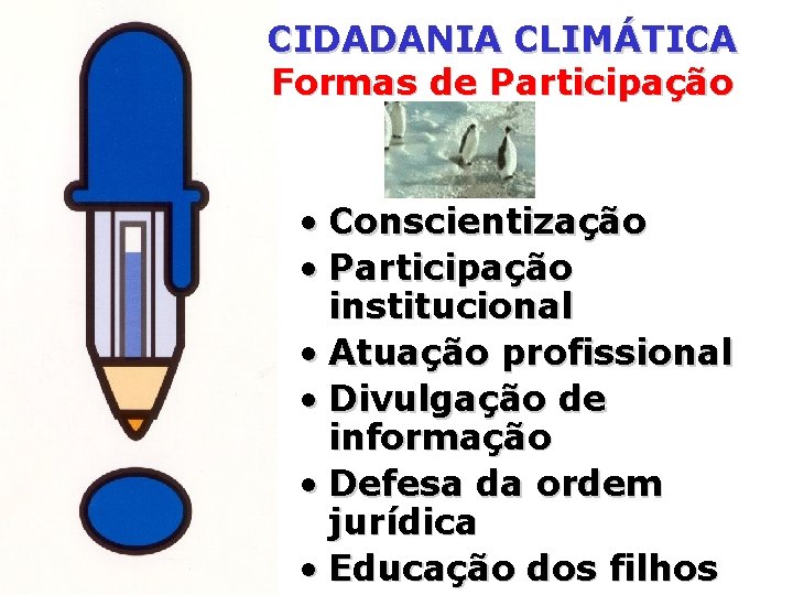 CIDADANIA CLIMÁTICA Formas de Participação • Conscientização • Participação institucional • Atuação profissional •