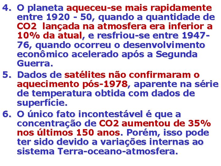 4. O planeta aqueceu-se mais rapidamente entre 1920 - 50, quando a quantidade de