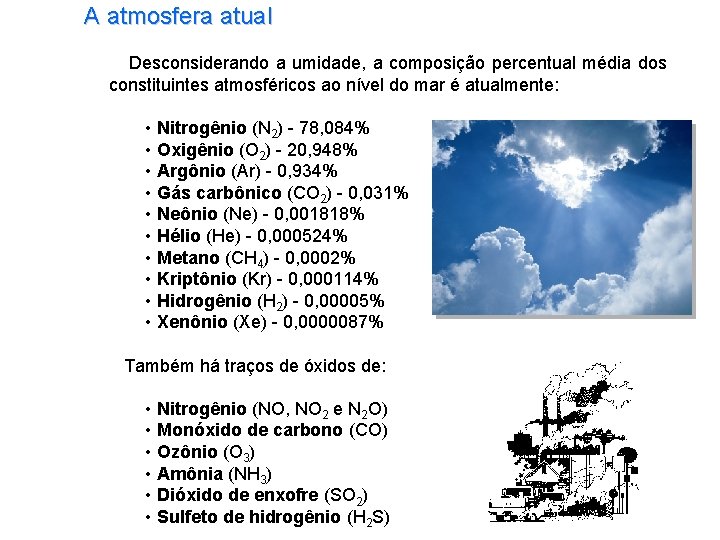 A atmosfera atual Desconsiderando a umidade, a composição percentual média dos constituintes atmosféricos ao