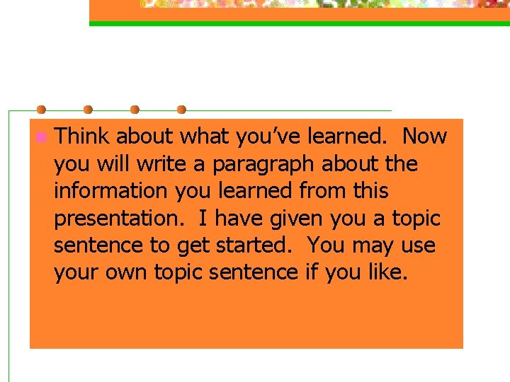 n Think about what you’ve learned. Now you will write a paragraph about the