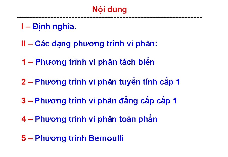 Nội dung -------------------------------------------------------------- I – Định nghĩa. II – Các dạng phương trình vi