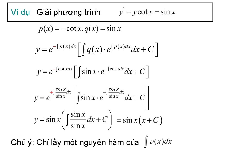 Ví dụ Giải phương trình Chú ý: Chỉ lấy một nguyên hàm của 