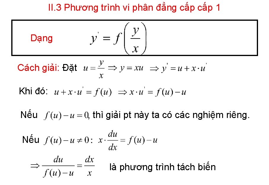 II. 3 Phương trình vi phân đẳng cấp 1 Dạng Cách giải: Đặt Khi