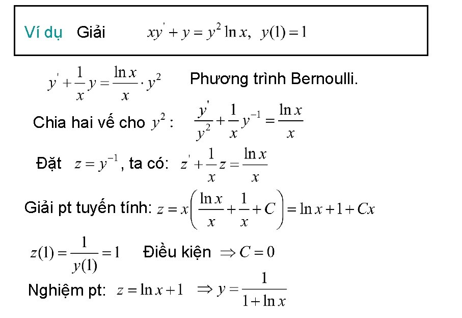 Ví dụ Giải Phương trình Bernoulli. Chia hai vế cho Đặt , ta có: