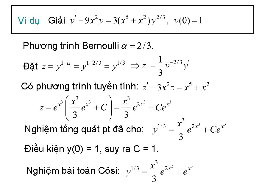 Ví dụ Giải Phương trình Bernoulli Đặt Có phương trình tuyến tính: Nghiệm tổng