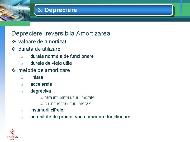 3. Depreciere ireversibila Amortizarea v valoare de amortizat v durata de utilizare durata normala