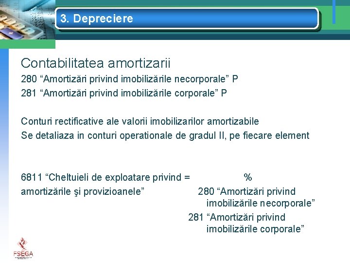 3. Depreciere Contabilitatea amortizarii 280 “Amortizări privind imobilizările necorporale” P 281 “Amortizări privind imobilizările