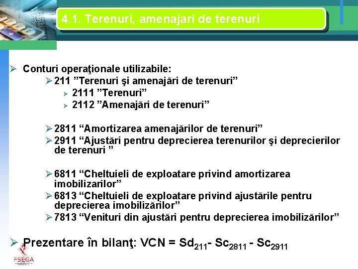 4. 1. Terenuri, amenajari de terenuri Ø Conturi operaţionale utilizabile: Ø 211 ”Terenuri şi