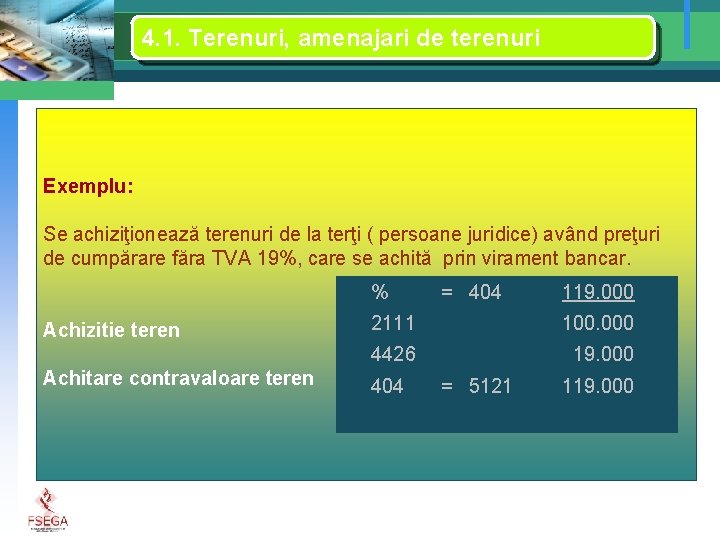 4. 1. Terenuri, amenajari de terenuri Exemplu: Se achiziţionează terenuri de la terţi (