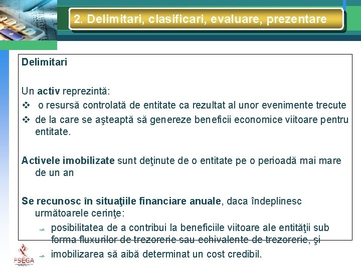 2. Delimitari, clasificari, evaluare, prezentare Delimitari Un activ reprezintă: v o resursă controlată de