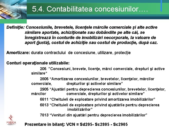 5. 4. Contabilitatea concesiunilor…. Definiţie: Concesiunile, brevetele, licenţele mărcile comerciale şi alte active similare
