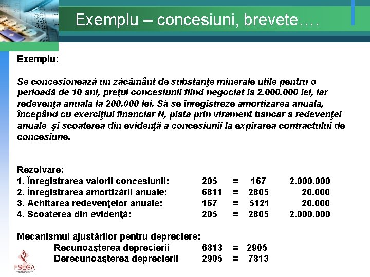Exemplu – concesiuni, brevete…. Exemplu: Se concesionează un zăcământ de substanţe minerale utile pentru