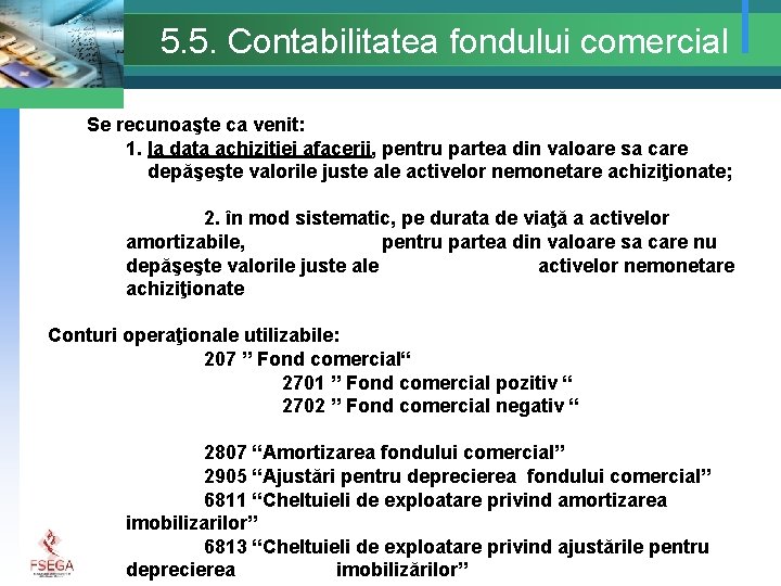 5. 5. Contabilitatea fondului comercial Se recunoaşte ca venit: 1. la data achiziţiei afacerii,