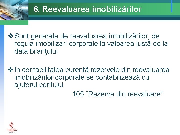 6. Reevaluarea imobilizărilor v Sunt generate de reevaluarea imobilizărilor, de regula imobilizari corporale la