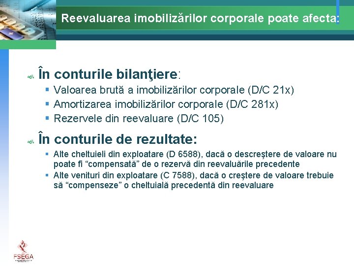 Reevaluarea imobilizărilor corporale poate afecta: În conturile bilanţiere: § Valoarea brută a imobilizărilor corporale