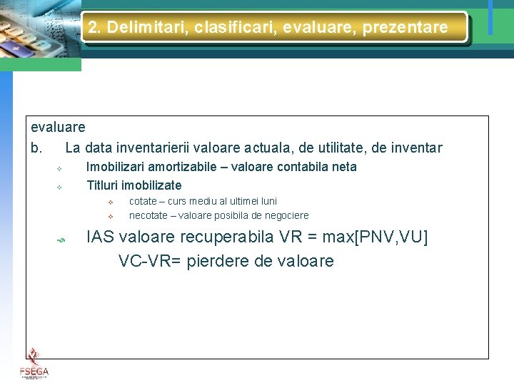 2. Delimitari, clasificari, evaluare, prezentare evaluare b. La data inventarierii valoare actuala, de utilitate,