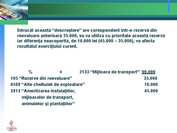 Întrucât această “descreştere” are corespondent într-o rezervă din reevaluare anterioară 35. 000, se va