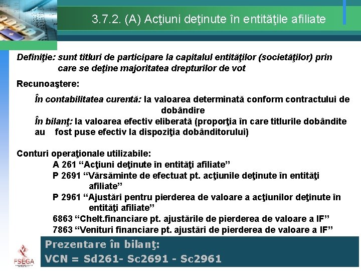 3. 7. 2. (A) Acţiuni deţinute în entităţile afiliate Definiţie: sunt titluri de participare