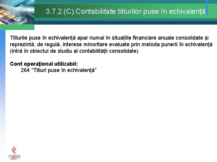 3. 7. 2 (C) Contabilitate titlurilor puse în echivalenţă Titlurile puse în echivalenţă apar