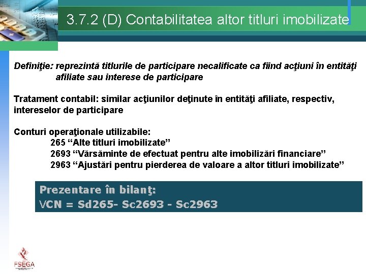 3. 7. 2 (D) Contabilitatea altor titluri imobilizate Definiţie: reprezintă titlurile de participare necalificate