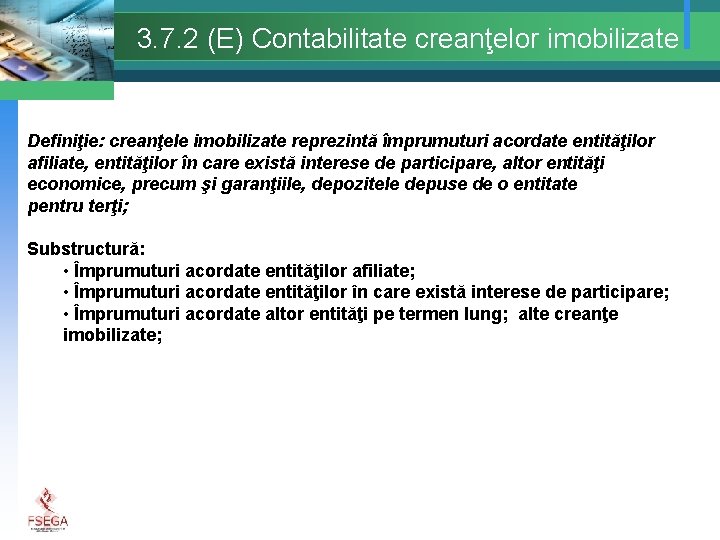 3. 7. 2 (E) Contabilitate creanţelor imobilizate Definiţie: creanţele imobilizate reprezintă împrumuturi acordate entităţilor