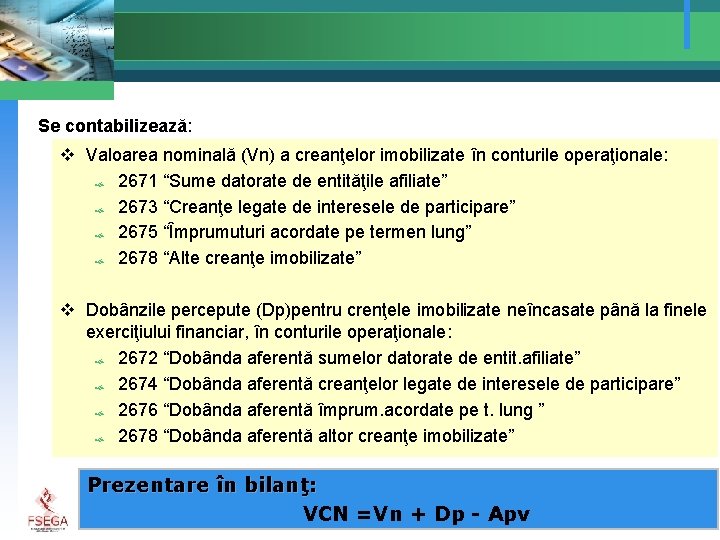 Se contabilizează: v Valoarea nominală (Vn) a creanţelor imobilizate în conturile operaţionale: 2671 “Sume