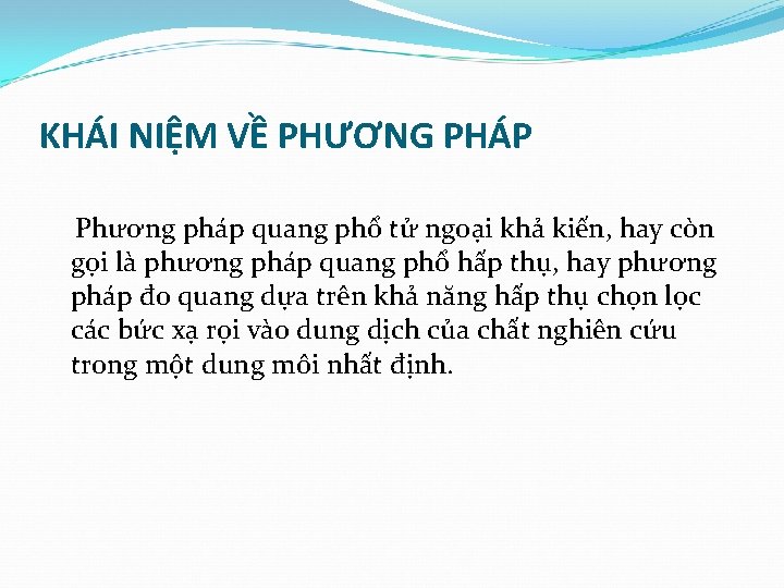 KHÁI NIỆM VỀ PHƯƠNG PHÁP Phương pháp quang phổ tử ngoại khả kiến, hay