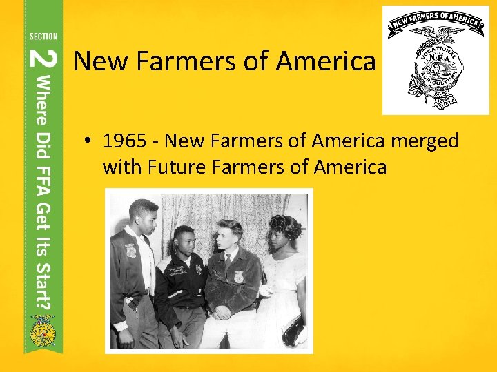 New Farmers of America • 1965 - New Farmers of America merged with Future New Farmers of America • 1965 - New Farmers of America merged with Future