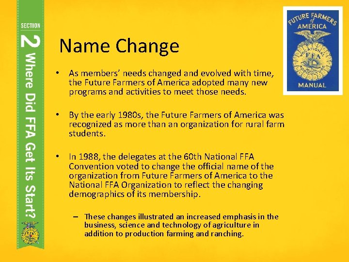 Name Change • As members’ needs changed and evolved with time, the Future Farmers