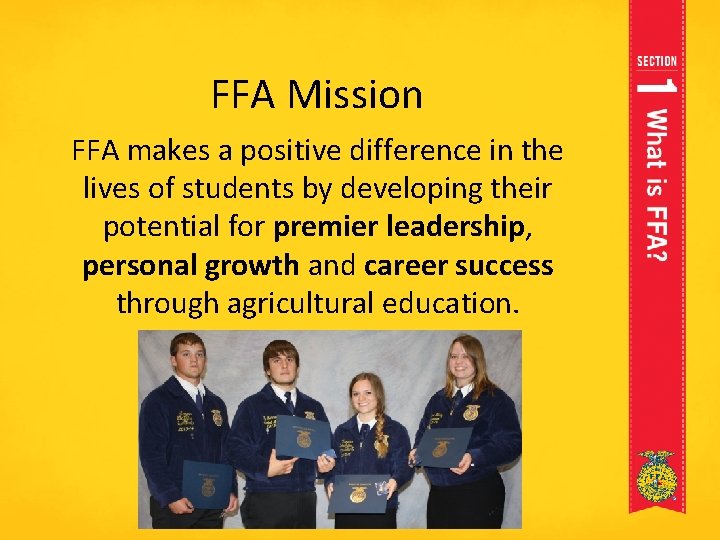 FFA Mission FFA makes a positive difference in the lives of students by developing FFA Mission FFA makes a positive difference in the lives of students by developing