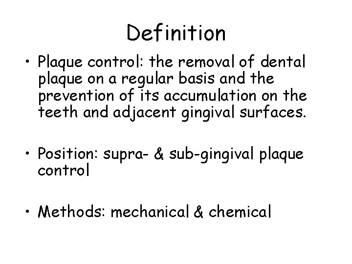 Definition • Plaque control: the removal of dental plaque on a regular basis and