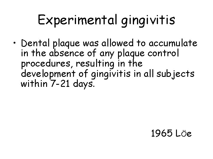 Experimental gingivitis • Dental plaque was allowed to accumulate in the absence of any