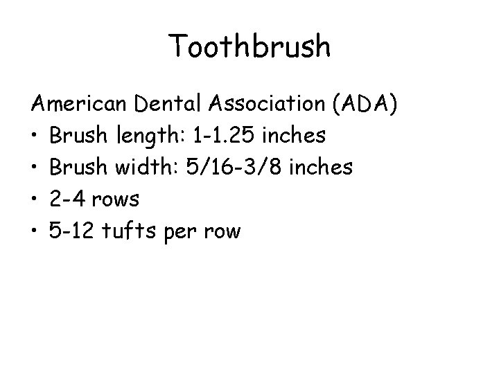 Toothbrush American Dental Association (ADA) • Brush length: 1 -1. 25 inches • Brush
