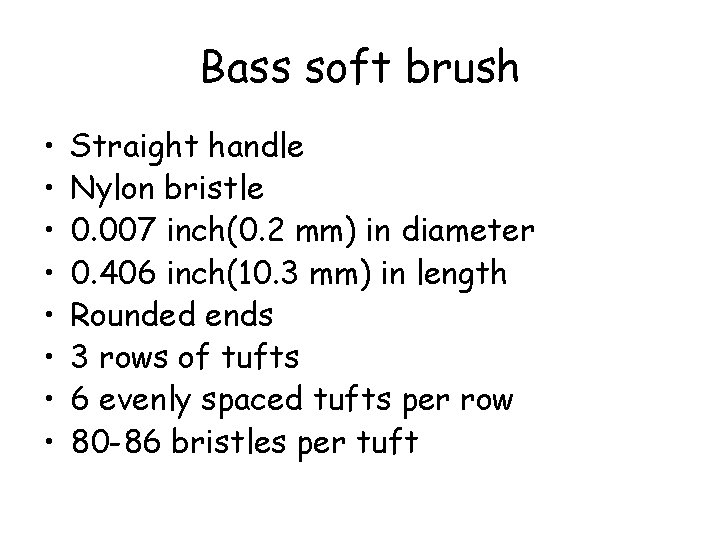 Bass soft brush • • Straight handle Nylon bristle 0. 007 inch(0. 2 mm)