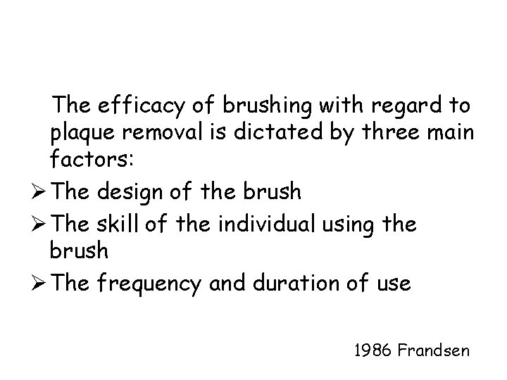 The efficacy of brushing with regard to plaque removal is dictated by three main