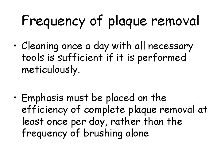 Frequency of plaque removal • Cleaning once a day with all necessary tools is