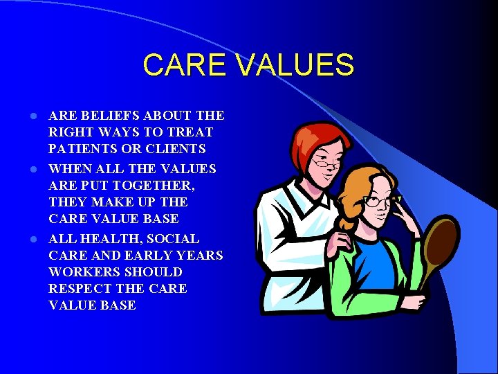 CARE VALUES ARE BELIEFS ABOUT THE RIGHT WAYS TO TREAT PATIENTS OR CLIENTS l