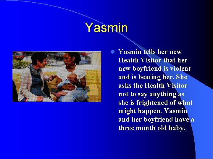 Yasmin l Yasmin tells her new Health Visitor that her new boyfriend is violent