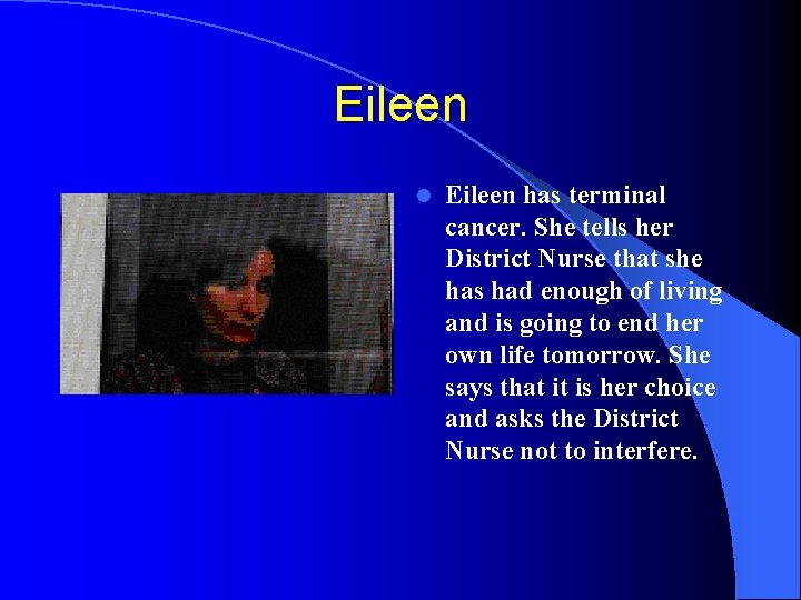 Eileen l Eileen has terminal cancer. She tells her District Nurse that she has