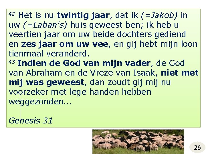 Het is nu twintig jaar, dat ik (=Jakob) in uw (=Laban's) huis geweest ben;