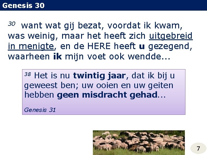 Genesis 30 want wat gij bezat, voordat ik kwam, was weinig, maar het heeft