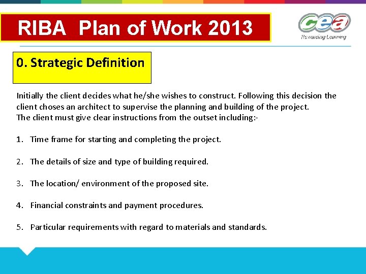 RIBA Plan of Work 2013 0. Strategic Definition Initially the client decides what he/she