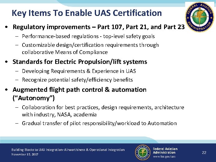 Key Items To Enable UAS Certification • Regulatory improvements – Part 107, Part 21,